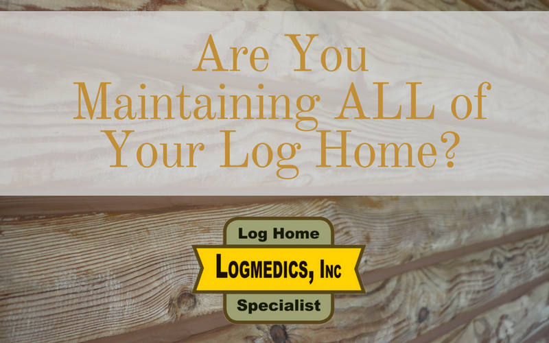  Are You Maintaining ALL of Your Log Home?